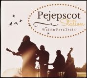 CD-7891, Pejepscot Station, Waitin' For A Train, 2015